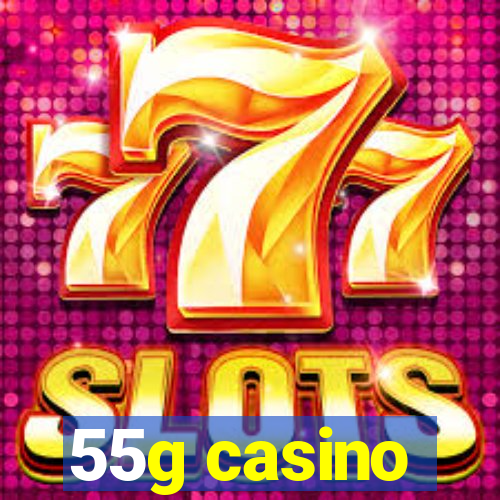 55g casino